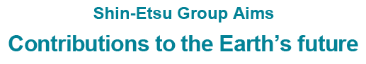 Shin-Etsu Group Aims. Contributions to the Earth's future